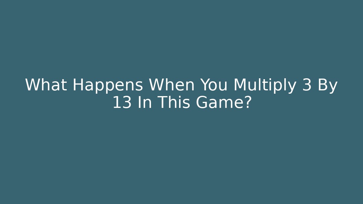 What Happens When You Multiply 3 By 13 In This Game?