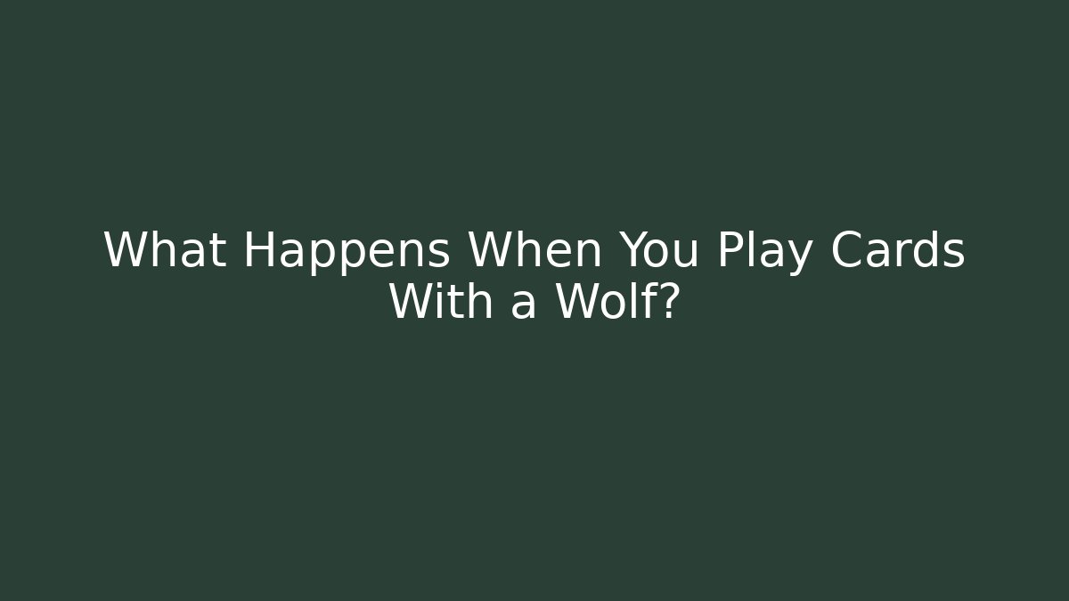 What Happens When You Play Cards With a Wolf?