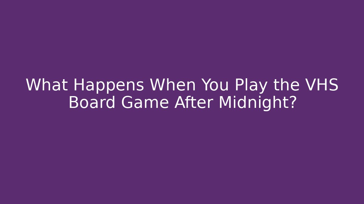 What Happens When You Play the VHS Board Game After Midnight?