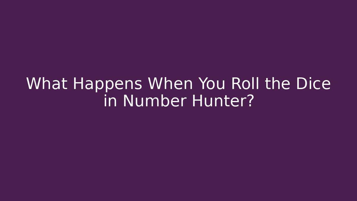 What Happens When You Roll the Dice in Number Hunter?