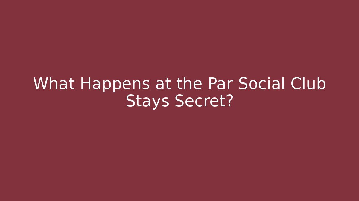 What Happens at the Par Social Club Stays Secret? - The Family Holidays