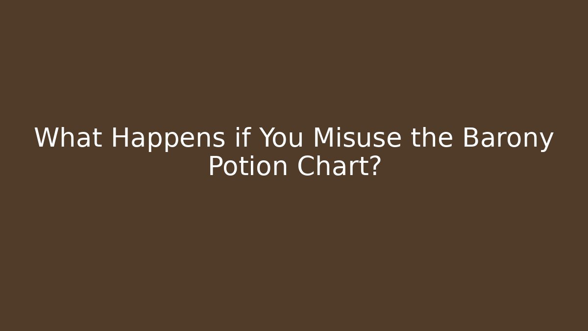 What Happens if You Misuse the Barony Potion Chart?