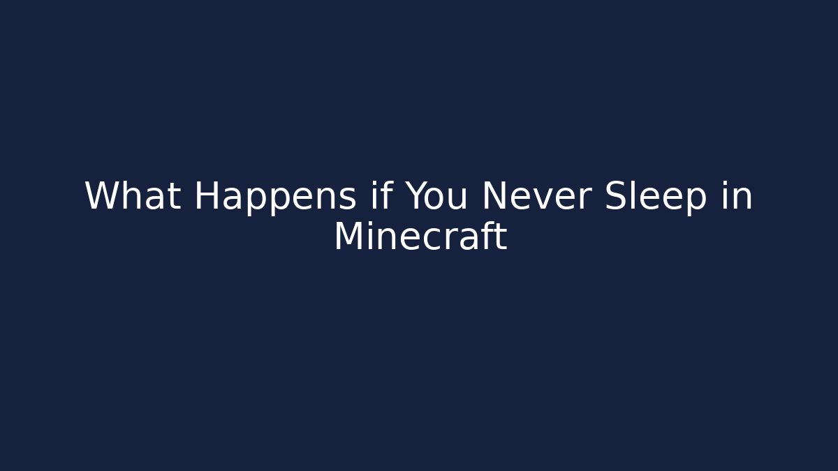 What Happens if You Never Sleep in Minecraft