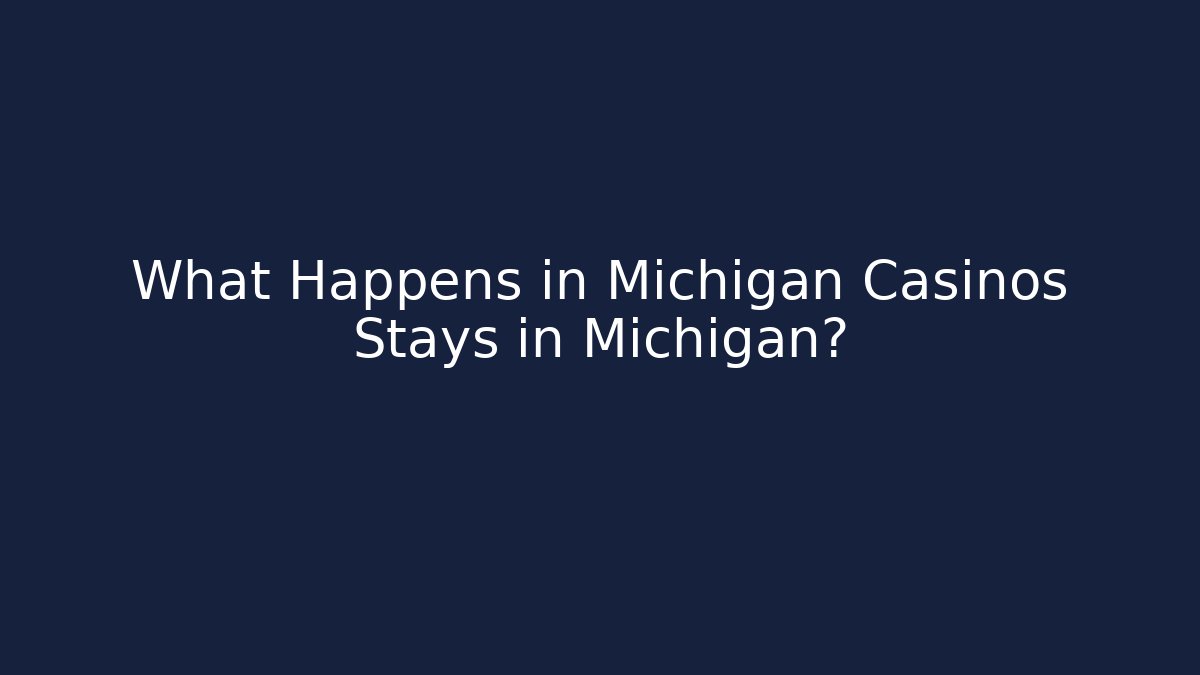 What Happens in Michigan Casinos Stays in Michigan?