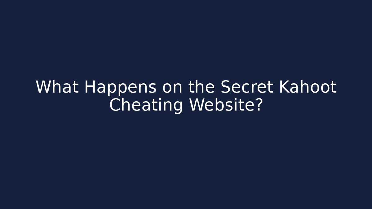 What Happens on the Secret Kahoot Cheating Website? - The Family Holidays