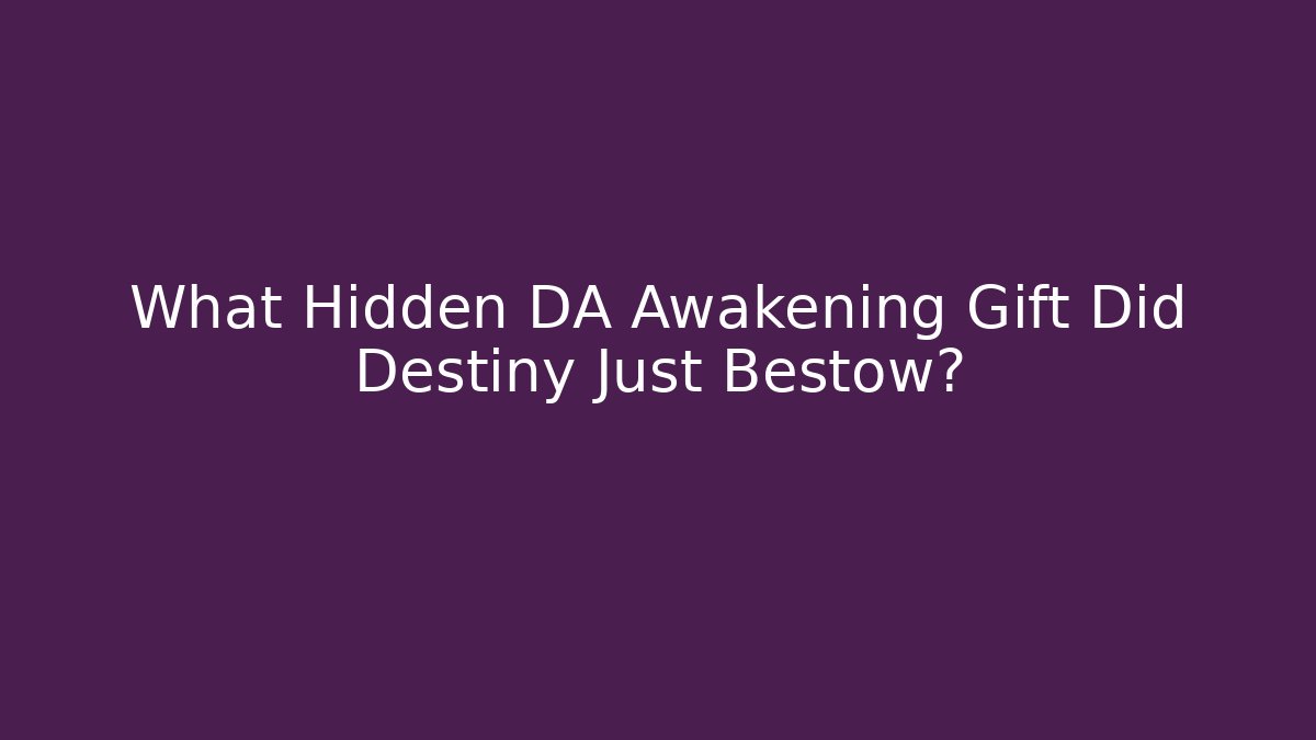 What Hidden DA Awakening Gift Did Destiny Just Bestow?