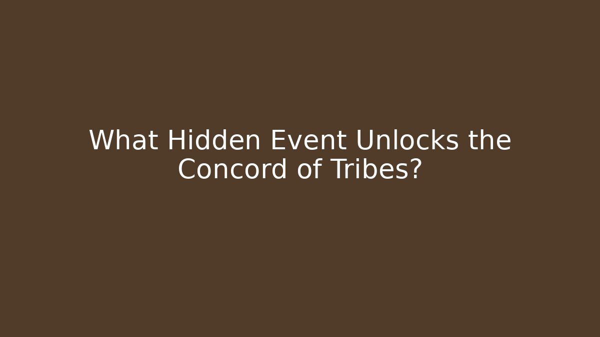 What Hidden Event Unlocks the Concord of Tribes?