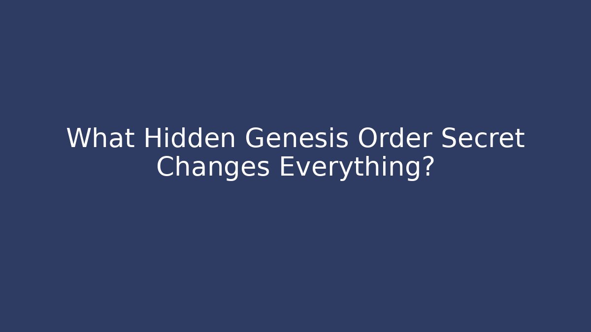 What Hidden Genesis Order Secret Changes Everything?