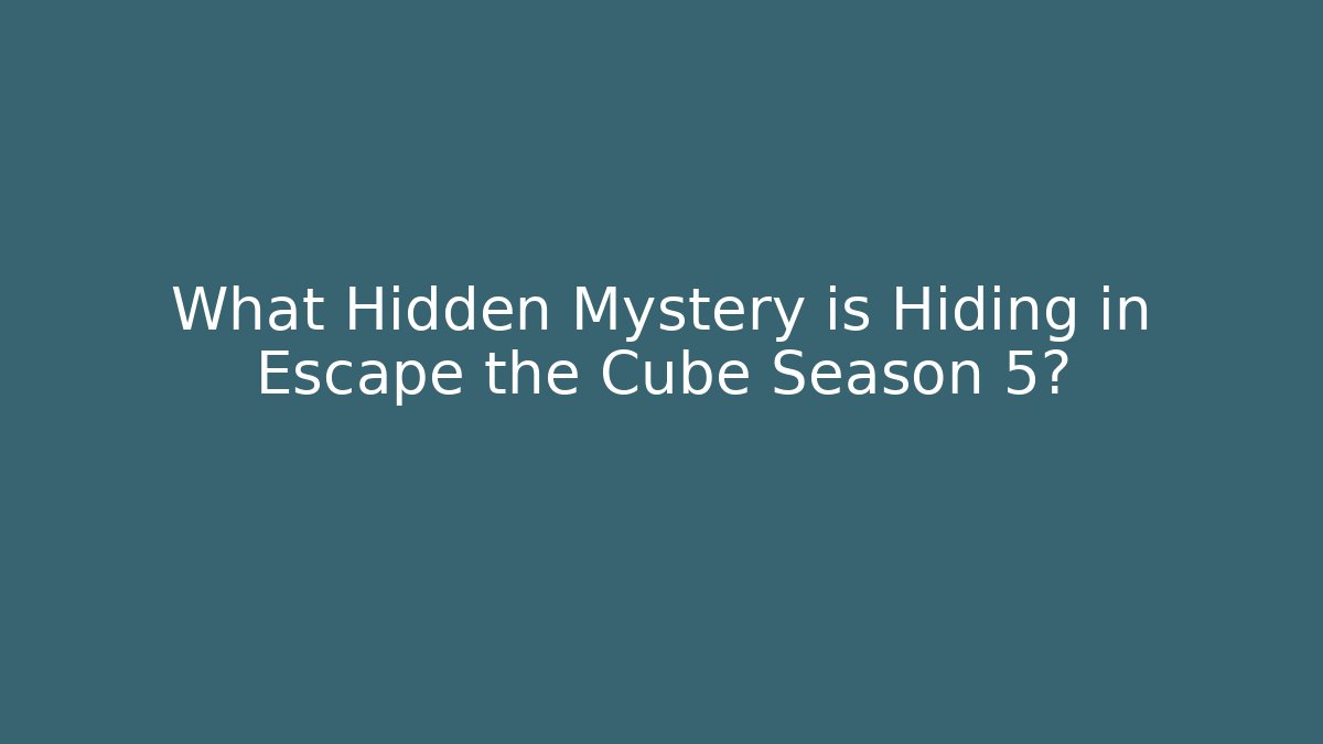What Hidden Mystery is Hiding in Escape the Cube Season 5?