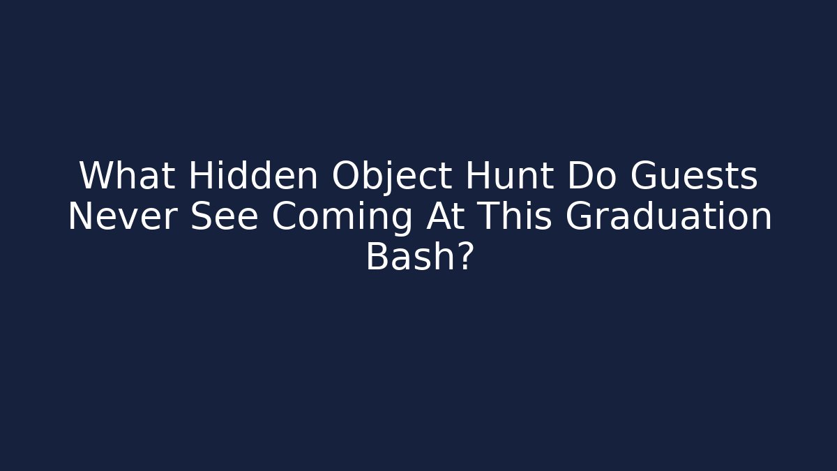What Hidden Object Hunt Do Guests Never See Coming At This Graduation Bash?
