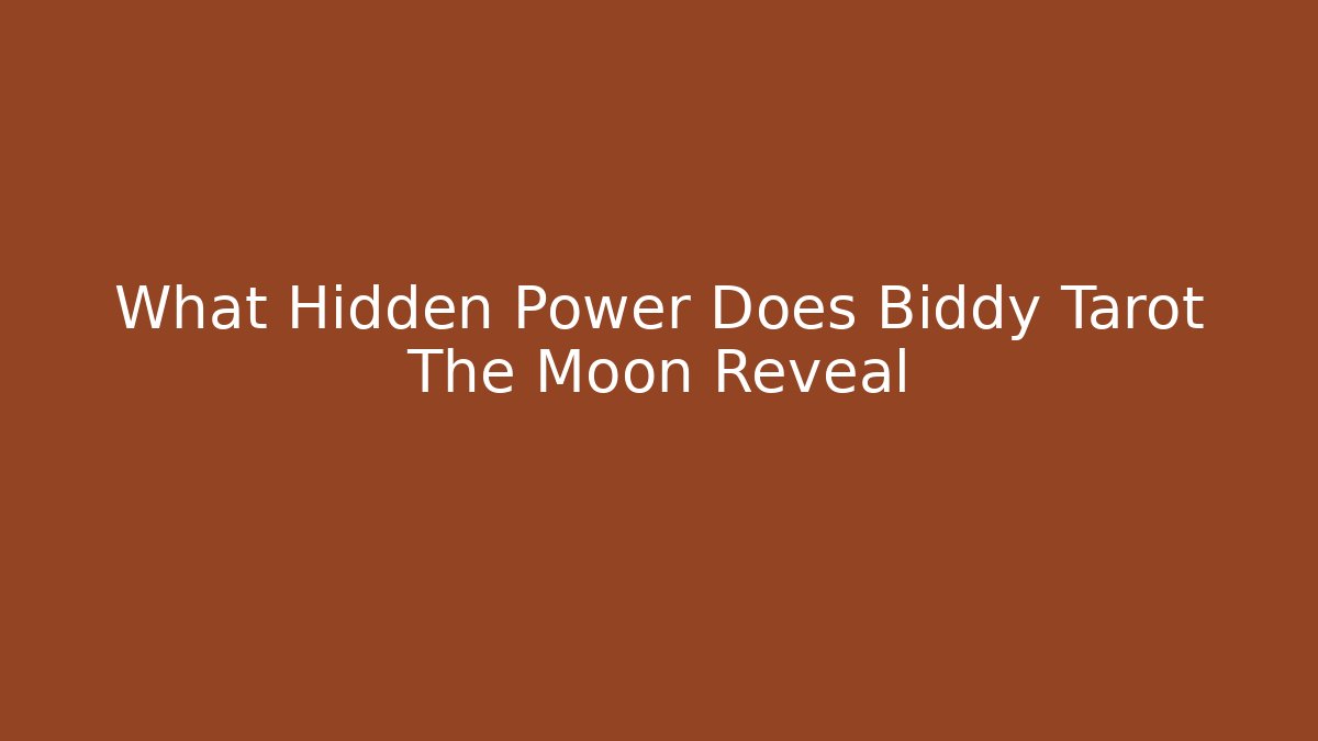 What Hidden Power Does Biddy Tarot The Moon Reveal