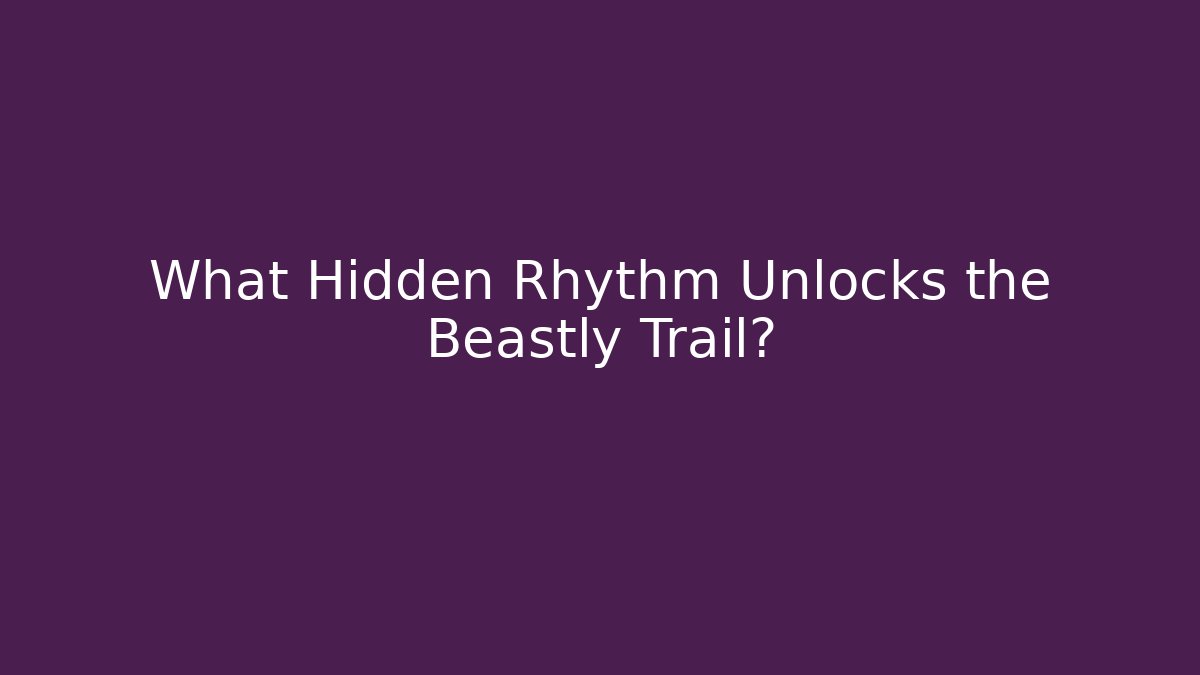 What Hidden Rhythm Unlocks the Beastly Trail?