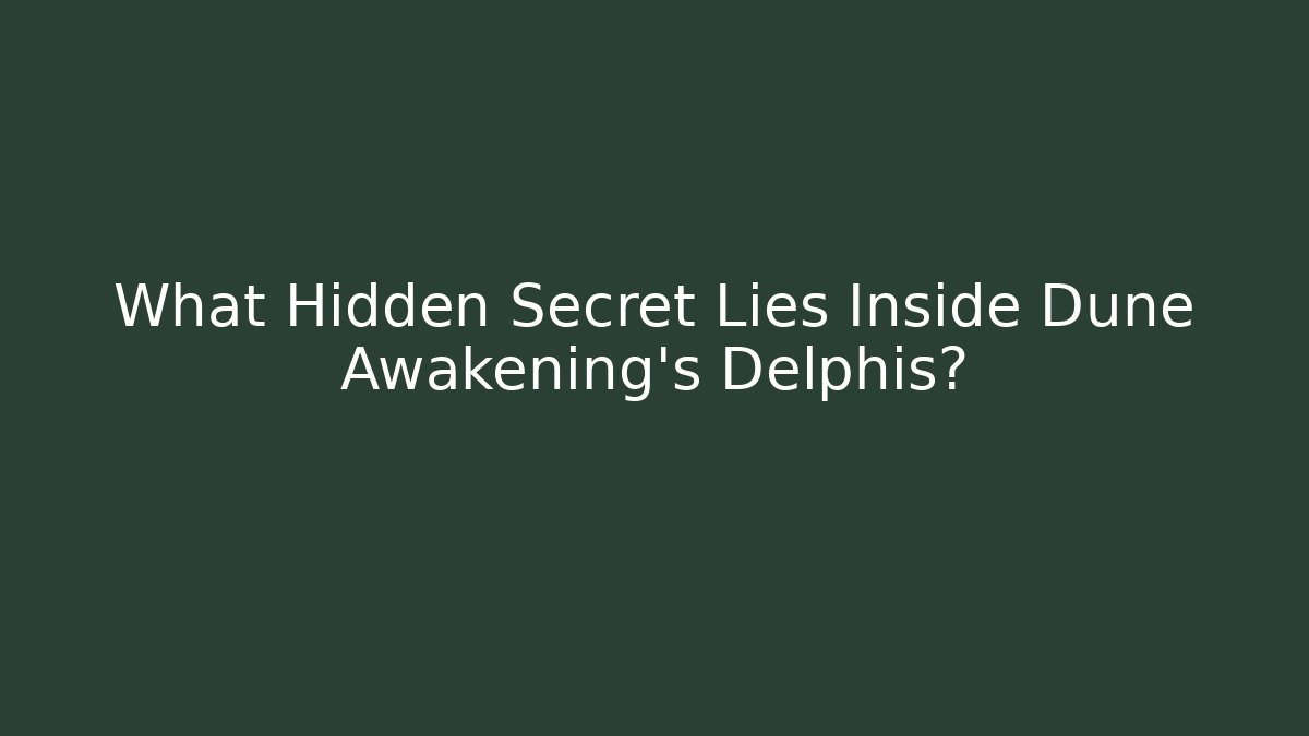 What Hidden Secret Lies Inside Dune Awakening's Delphis?
