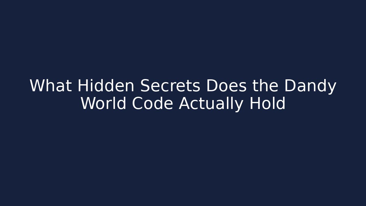 What Hidden Secrets Does the Dandy World Code Actually Hold