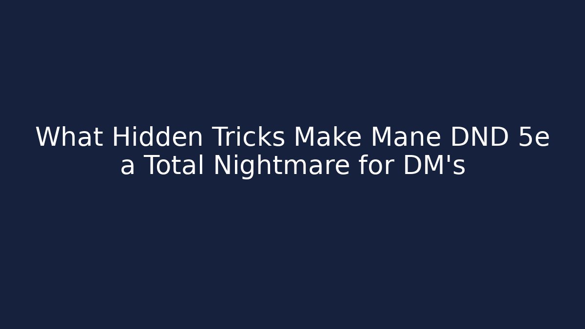 What Hidden Tricks Make Mane DND 5e a Total Nightmare for DM’s - The Family Holidays