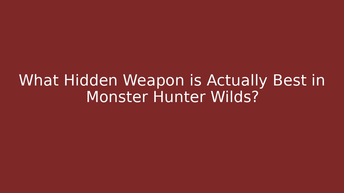 What Hidden Weapon is Actually Best in Monster Hunter Wilds? - The Family Holidays