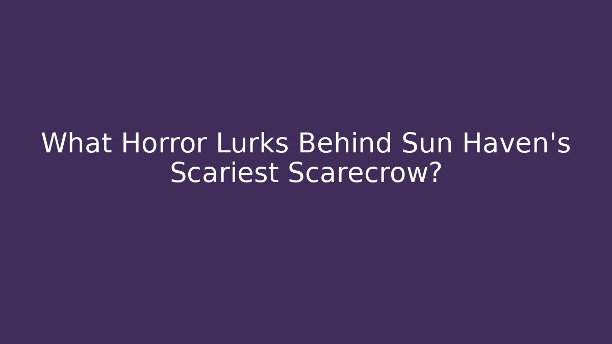 What Horror Lurks Behind Sun Haven's Scariest Scarecrow?