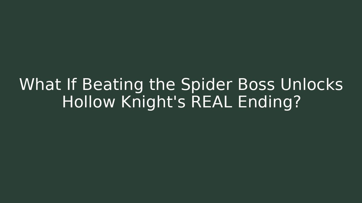 What If Beating the Spider Boss Unlocks Hollow Knight's REAL Ending?