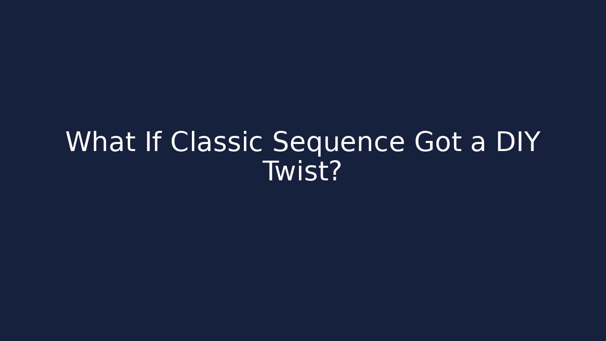 What If Classic Sequence Got a DIY Twist? - The Family Holidays
