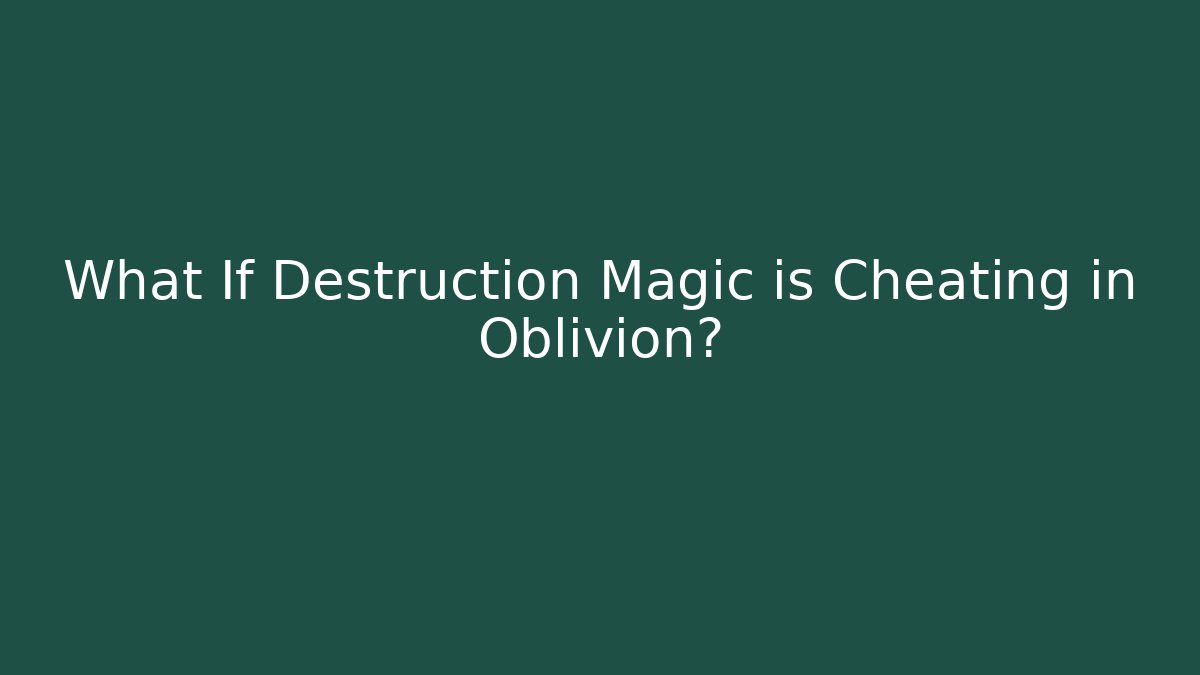 What If Destruction Magic is Cheating in Oblivion?