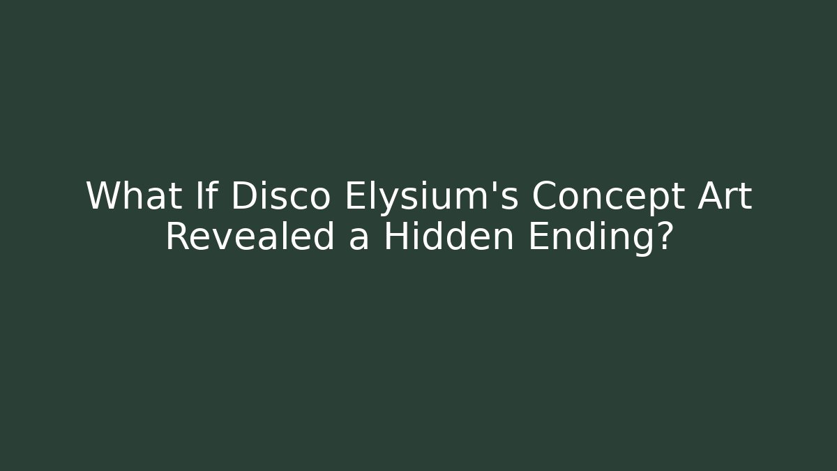 What If Disco Elysium's Concept Art Revealed a Hidden Ending?