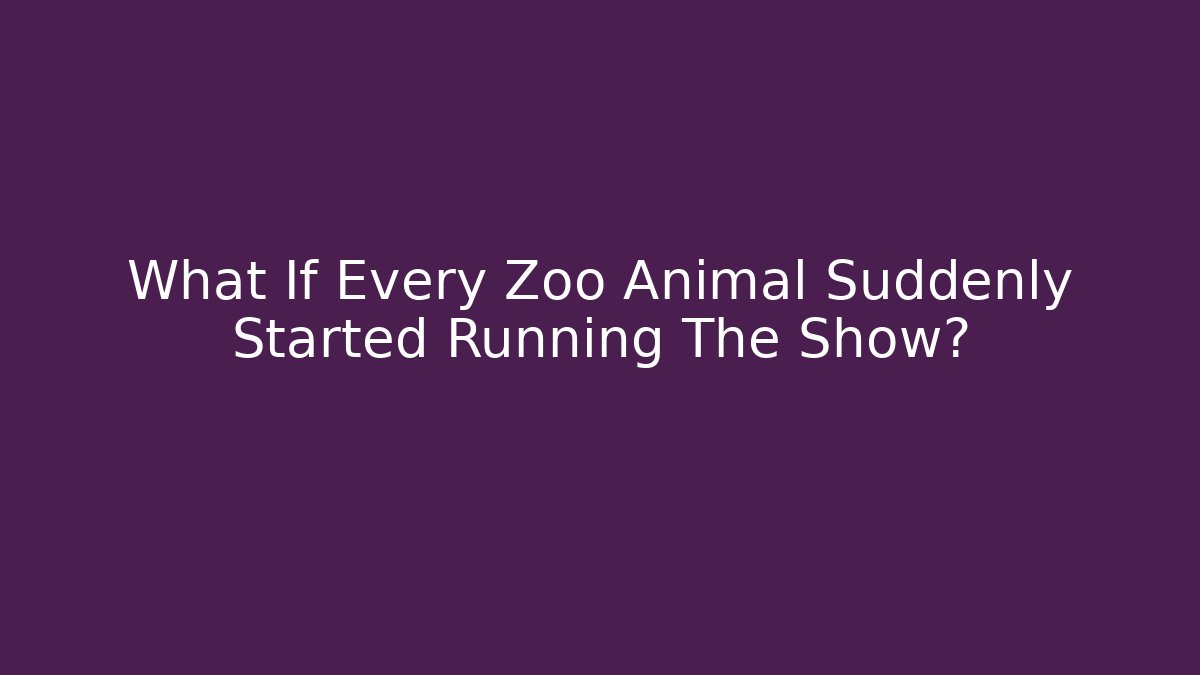 What If Every Zoo Animal Suddenly Started Running The Show?