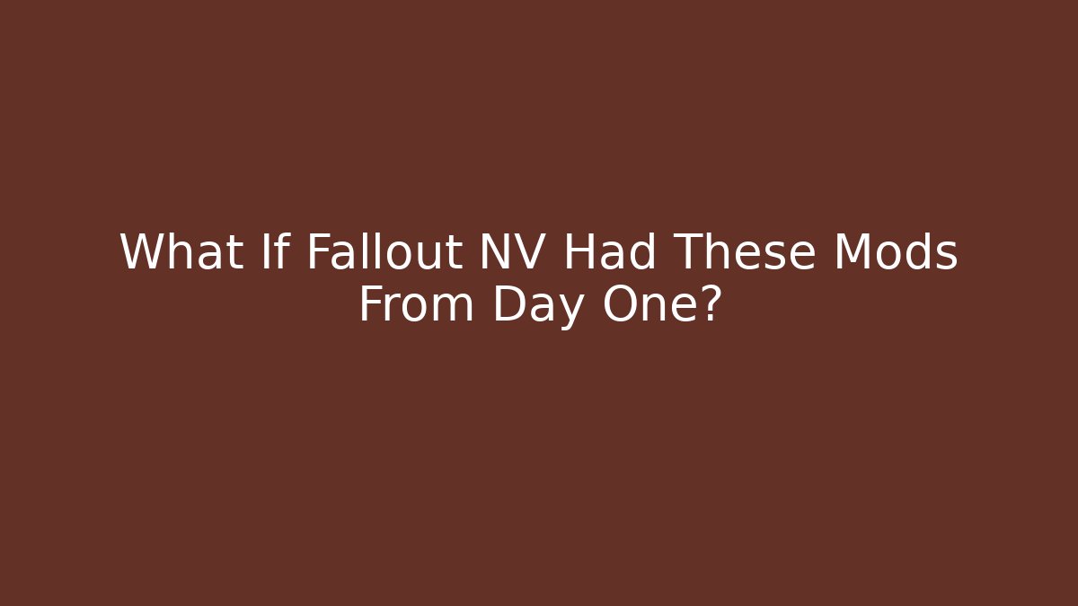 What If Fallout NV Had These Mods From Day One?