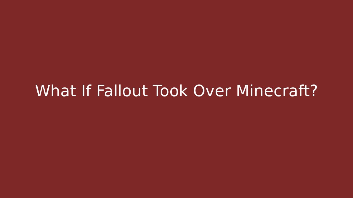 What If Fallout Took Over Minecraft?