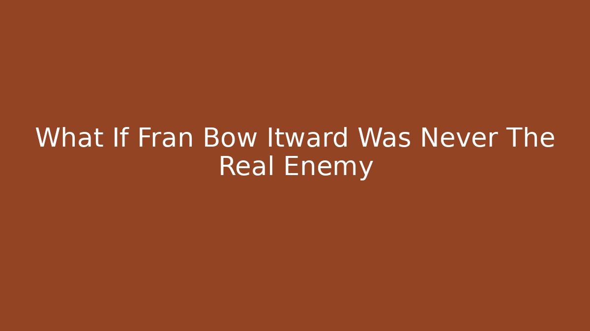 What If Fran Bow Itward Was Never The Real Enemy