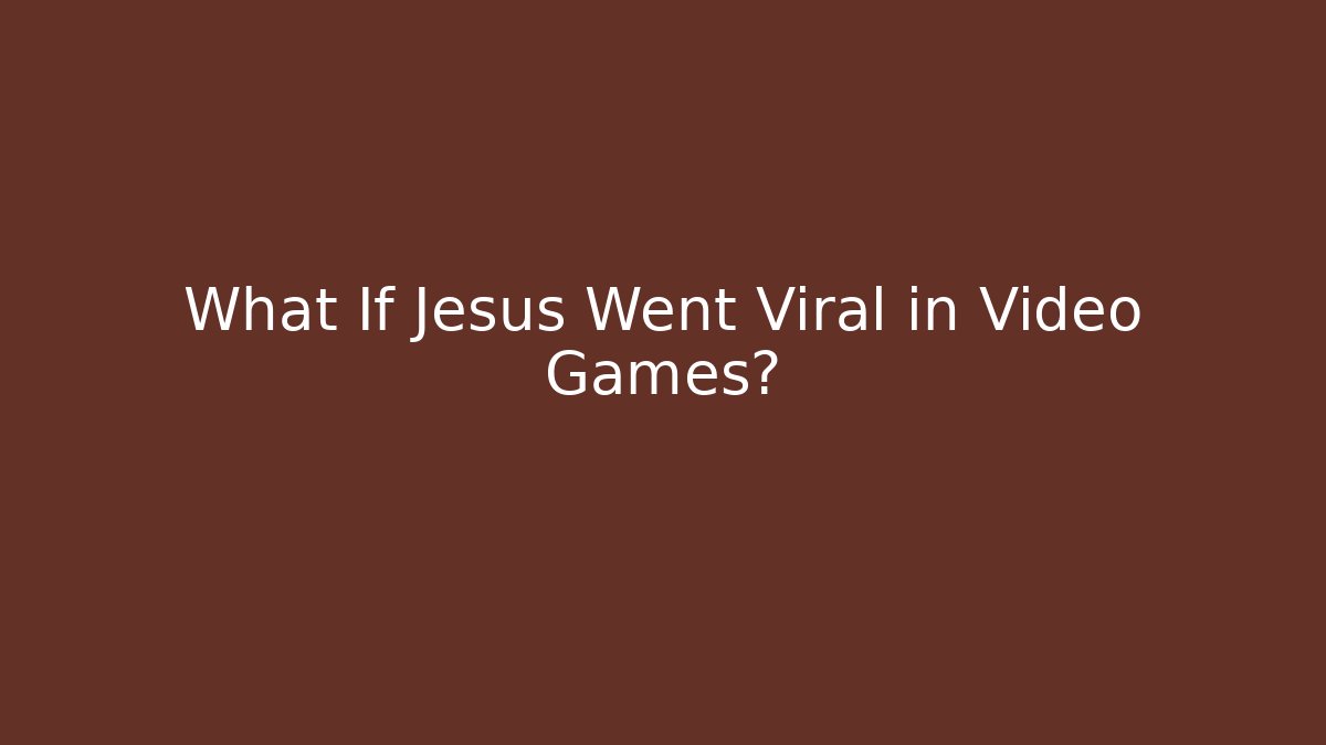 What If Jesus Went Viral in Video Games?