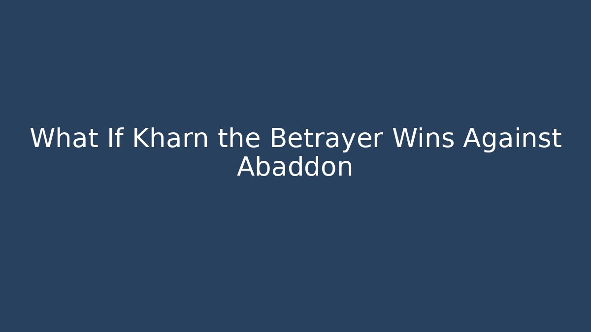 What If Kharn the Betrayer Wins Against Abaddon