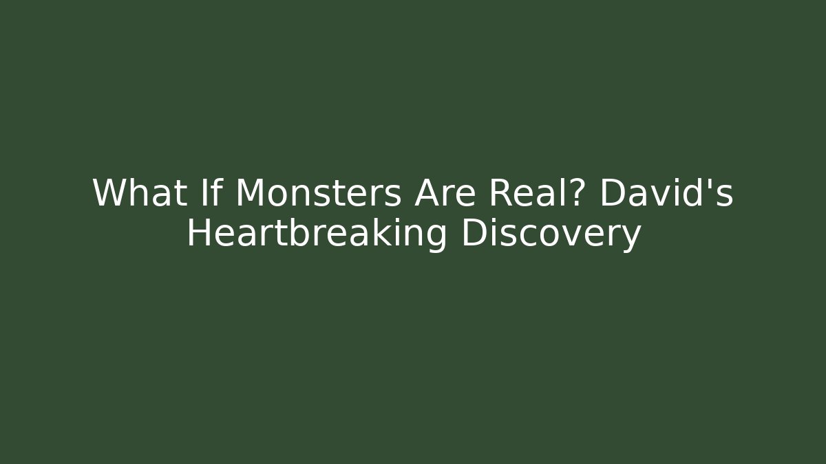 What If Monsters Are Real? David's Heartbreaking Discovery - The Family Holidays
