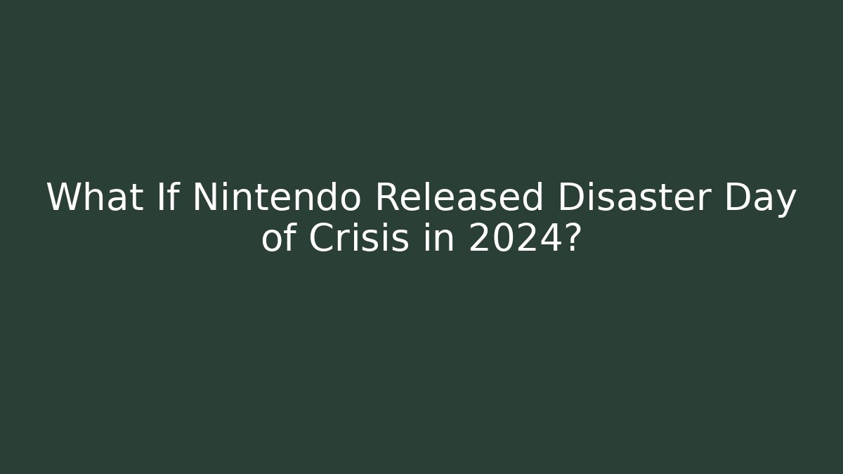 What If Nintendo Released Disaster Day of Crisis in 2024?