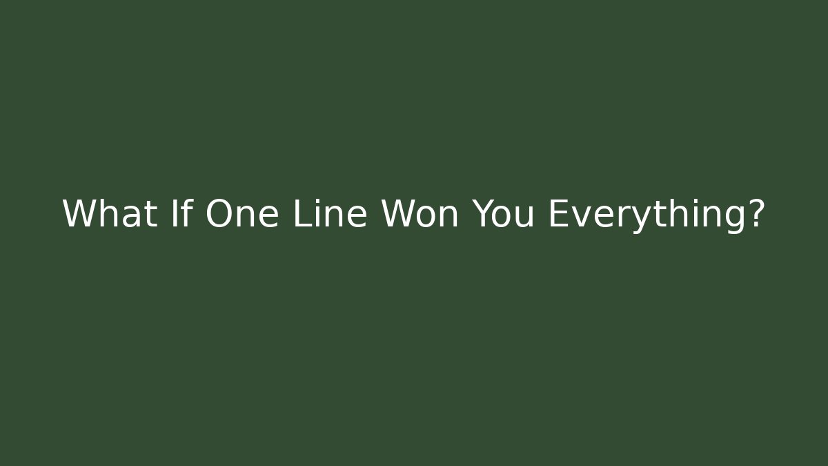 What If One Line Won You Everything?