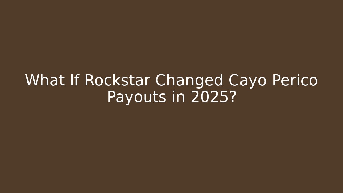 What If Rockstar Changed Cayo Perico Payouts in 2025?