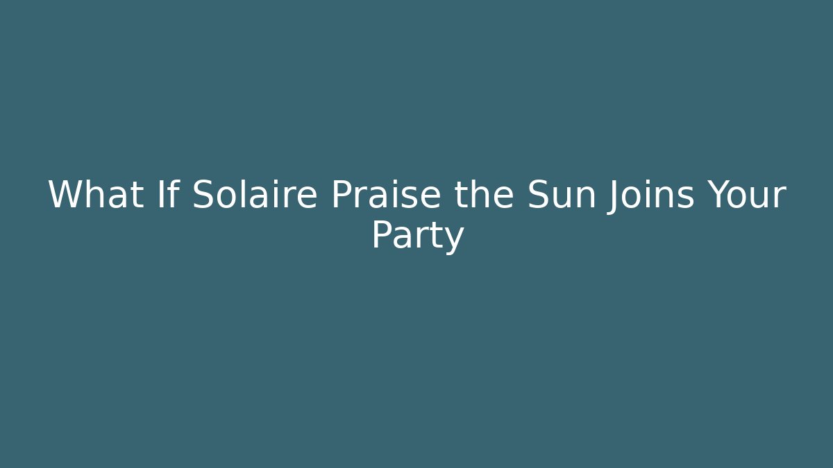 What If Solaire Praise the Sun Joins Your Party