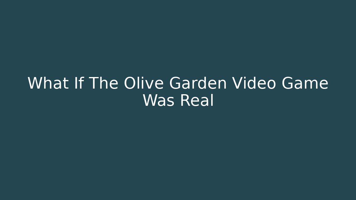 What If The Olive Garden Video Game Was Real