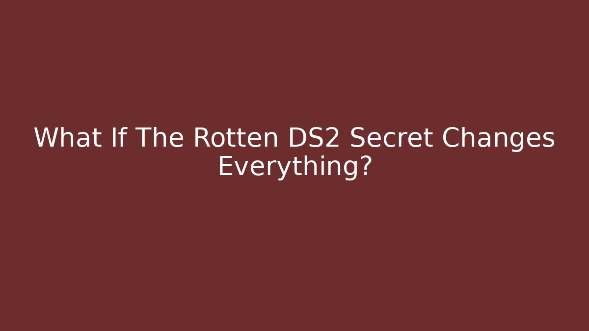 What If The Rotten DS2 Secret Changes Everything? - The Family Holidays