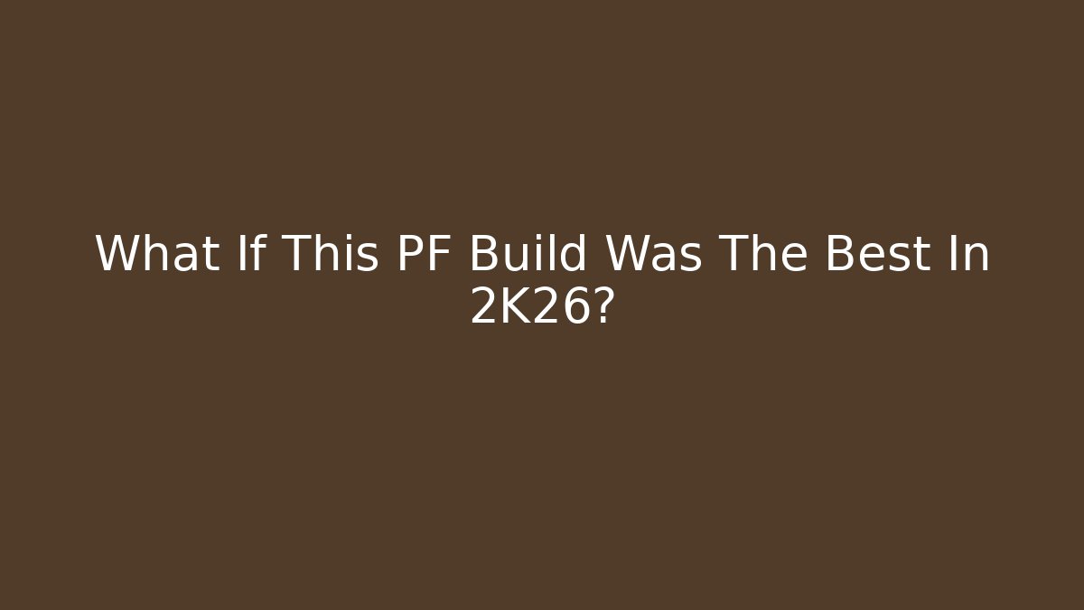 What If This PF Build Was The Best In 2K26?