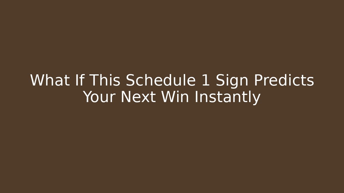 What If This Schedule 1 Sign Predicts Your Next Win Instantly - The Family Holidays