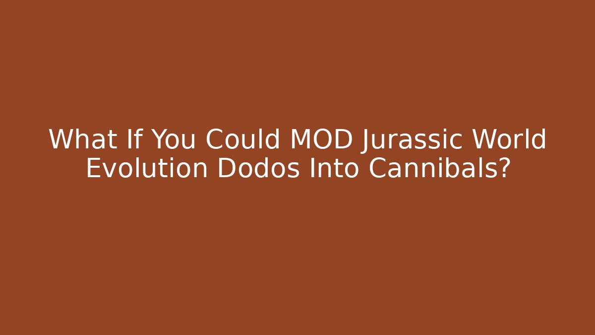 What If You Could MOD Jurassic World Evolution Dodos Into Cannibals?