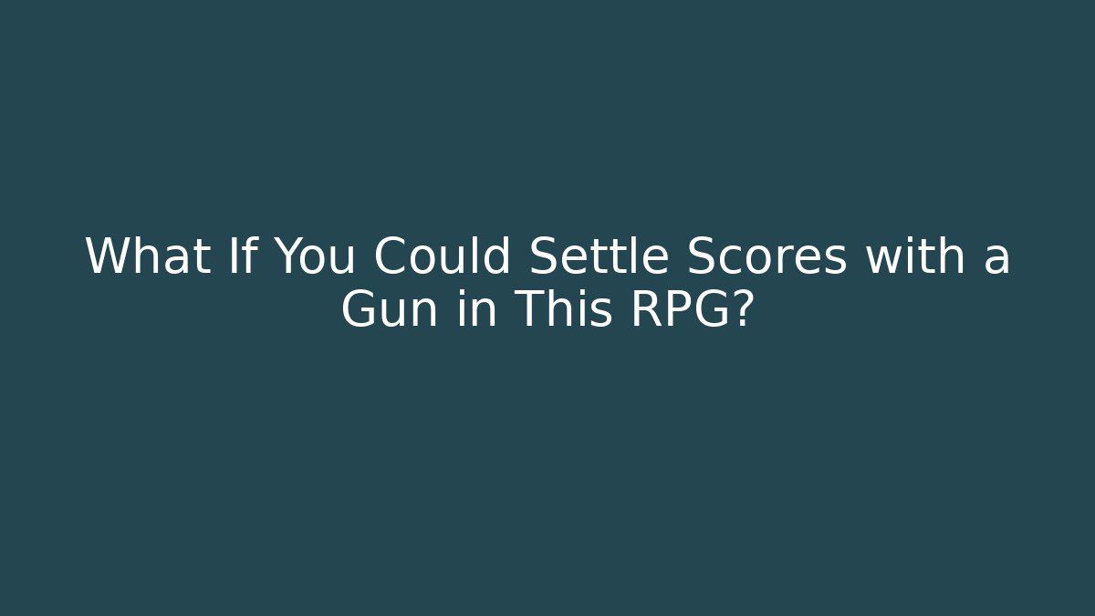 What If You Could Settle Scores with a Gun in This RPG?