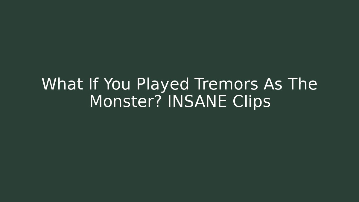 What If You Played Tremors As The Monster? INSANE Clips