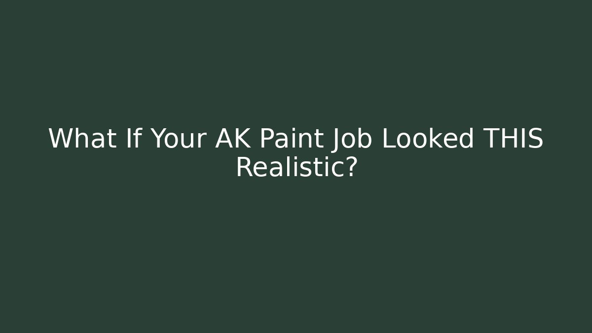 What If Your AK Paint Job Looked THIS Realistic?