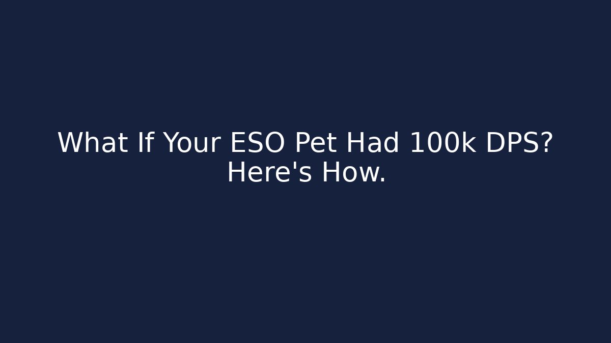 What If Your ESO Pet Had 100k DPS? Here's How.