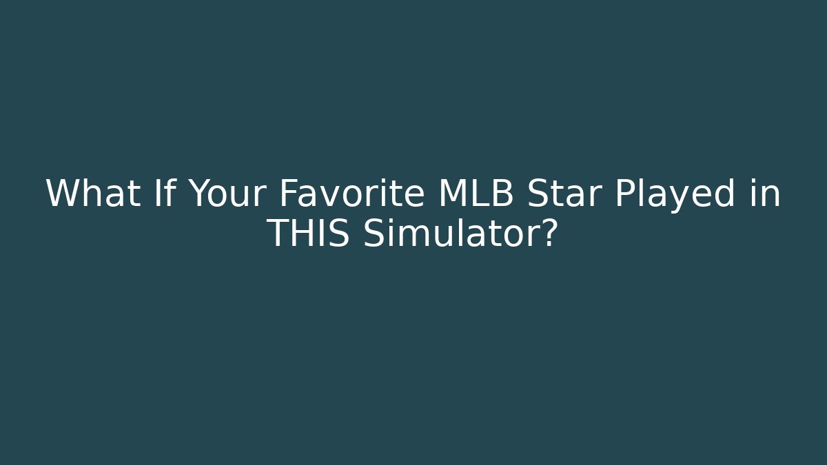 What If Your Favorite MLB Star Played in THIS Simulator?