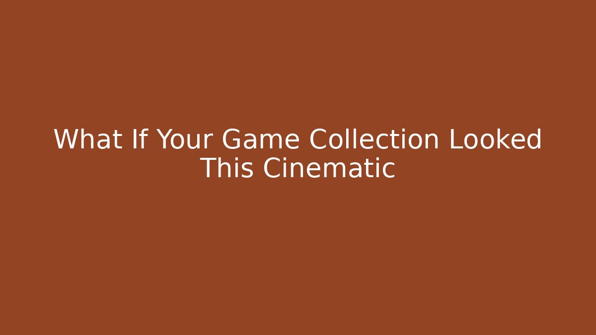 What If Your Game Collection Looked This Cinematic - The Family Holidays