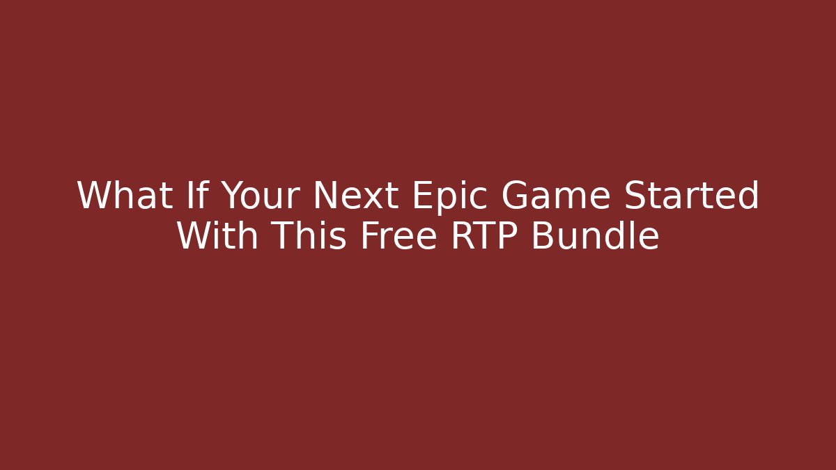 What If Your Next Epic Game Started With This Free RTP Bundle