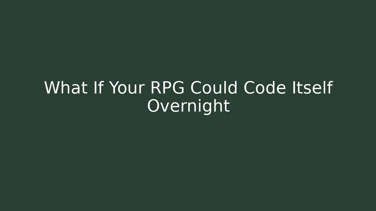 What If Your RPG Could Code Itself Overnight