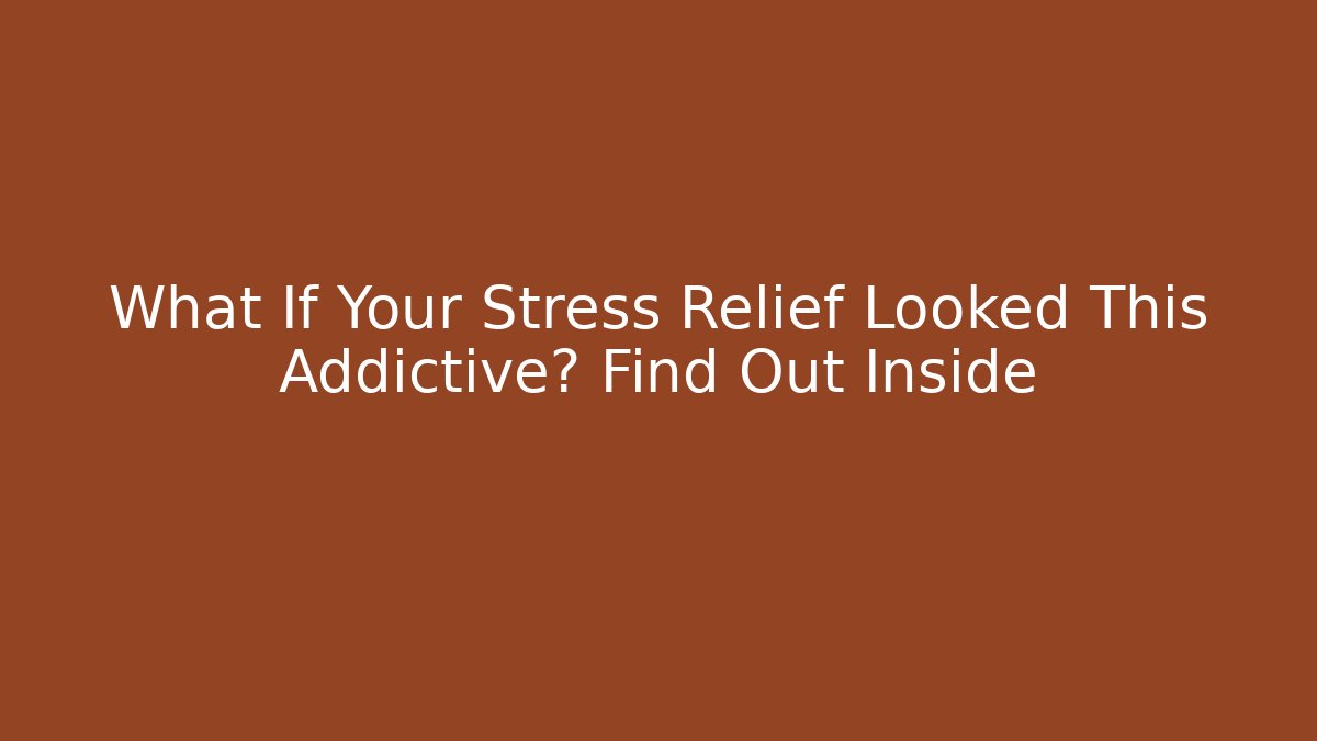 What If Your Stress Relief Looked This Addictive? Find Out Inside